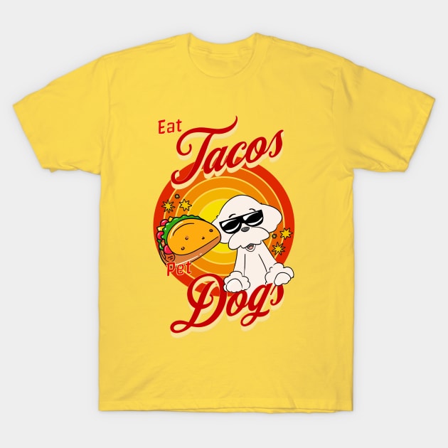 Eat Tacos Pet Dogs T-Shirt by Cheeky BB